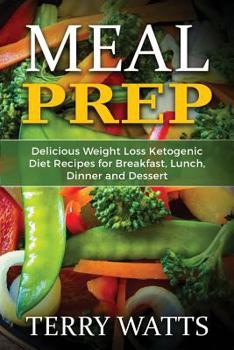 Paperback Meal Prep: Delicious Weight Loss Ketogenic Diet Recipes for Breakfast, Lunch, Dinner and Dessert Book