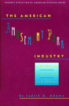 Paperback The American Amusement Park Industry: A History of Technology and Thrills Book