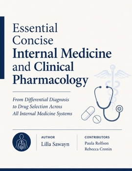 Essential Concise Internal Medicine and Clinical Pharmacology: From Differential Diagnosis to Drug Selection Across All Internal Medicine Systems