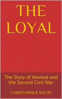 Paperback The Loyal: The Story of Atwood and the Second Civil War Book
