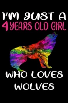 I'm Just A 4 Years Old Girl Who Loves Wolves: 6 x 9 Blank, Ruled Writing Journal Lined for Girls, Wolf Girl Birthday Gift, A 120 pages Composition Notebook For A Girl Who Loves Wolves