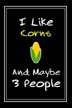 Paperback I Like Corns And Maybe 3 People: Notebook And Journal Gift - 120 pages Funny Corns Blank Lined Journal Notebook Planner Book