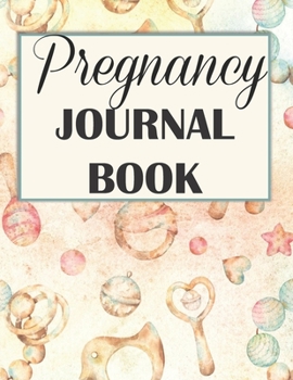 Pregnancy Journal Book: Weekly Diary Record Book - Best New Mom to Be Gifts - Cute Baby Memory Keepsake With Checklists, Prompts and Notebook to Log Memories of Pregnant Belly