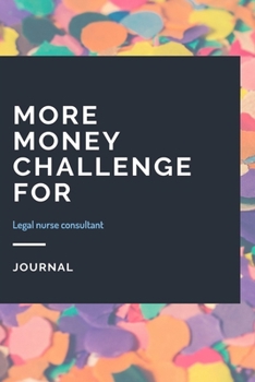 More Money Challenge For Legal nurse consultant Journal: Lined Notebook / Journal Gift, 120 Pages, 6x9, Soft Cover, Matte Finish