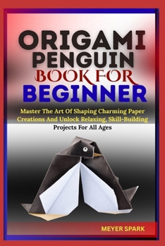 Paperback Origami Penguin Book for Beginner: Master The Art Of Shaping Charming Paper Creations And Unlock Relaxing, Skill-Building Projects For All Ages Book
