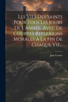 Paperback Les Vies Des Saints Pour Tous Les Jours De L'année, Avec De Courtes Réflexions Morales À La Fin De Chaque Vie... [French] Book