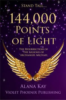 144,000 Points of Light: The Resurrection of the Legions of Archangel Michael