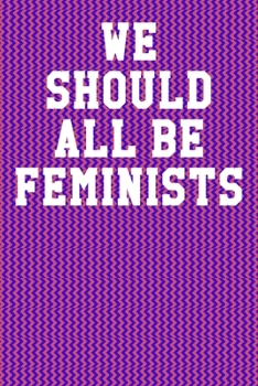 We Should All Be Feminists: Blank Recipe Page Notebook 6”x9” 120 Pages