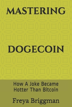 Paperback Mastering Dogecoin: How A Joke Became Hotter Than Bitcoin Book