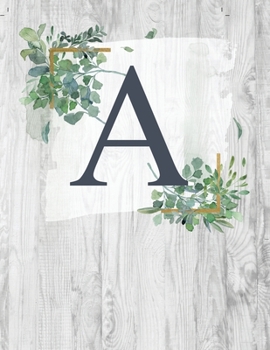 A: Monogram Initial Notebook Letter A | 8.5" x 11" - 100 pages, College Ruled| Rustic, Farmouse, Woodgrain, Floral