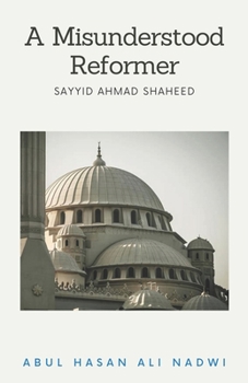 Paperback A Misunderstood Reformer: Sayyid Ahmad Shaheed Book