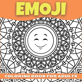 Paperback Emoji Coloring Book For Adults, Teenagers and Kids: Amazing Collection of Cool and Fun Emoji Mandala Coloring Pages Relaxing and Stress Relieving Colo Book