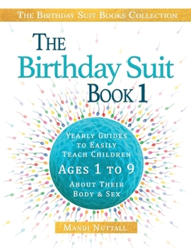 Paperback The Birthday Suit Book 1: Yearly Guides To Easily Teach Children Ages 1 to 9 About Their Body & Sex Book