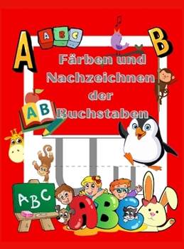 Ausmalen und Nachzeichnen der Buchstaben: Aktivitätsbuch zum Ausmalen und Lernen - Kindergarten und Kinder im Alter von 3-5 Jahren
