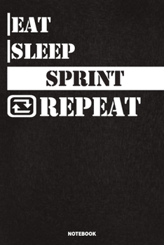 Eat Sleep Sprint Notebook: Lined Notebook / Journal Gift For Sprint Lovers, 120 Pages, 6x9, Soft Cover, Matte Finish