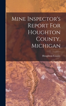 Hardcover Mine Inspector's Report For Houghton County, Michigan Book