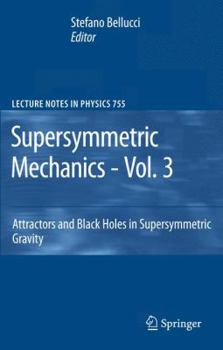 Paperback Supersymmetric Mechanics - Vol. 3: Attractors and Black Holes in Supersymmetric Gravity Book