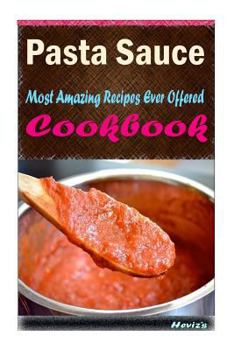 Paperback Pasta Sauce: Most Amazing Recipes Ever Offered Book