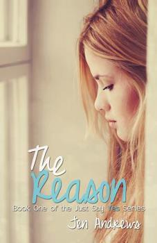 The Reason - Book #1 of the Just Say Yes