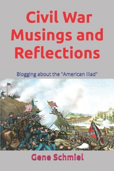 Paperback Civil War Musings and Reflections: Blogging about the "American Iliad" Book