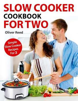 Paperback Slow Cooker Cookbook: For Two: Simple Slow Cooker Recipes for 2 Book
