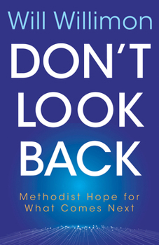 Paperback Don't Look Back: Methodist Hope for What Comes Next Book