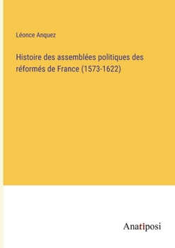 Paperback Histoire des assemblées politiques des réformés de France (1573-1622) [French] Book