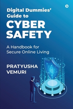 Digital Dummies' Guide to Cyber Safety: A Handbook for Secure Online Living