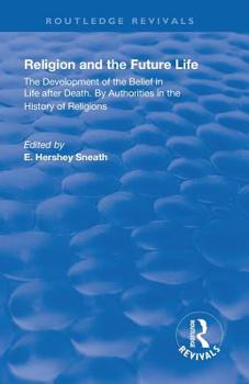 Revival: Religion and the Future Life (1922): The Development of the Belief in Life After Death by Authorities in the History of Religions