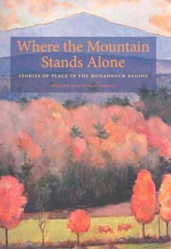Paperback Where the Mountain Stands Alone: Stories of Place in the Monadnock Region Book