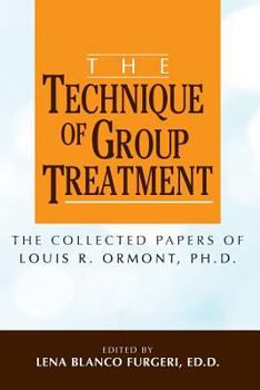 Paperback The Technique of Group Treatment: The Collected Papers of Louis R. Ormont, Ph.D. Book