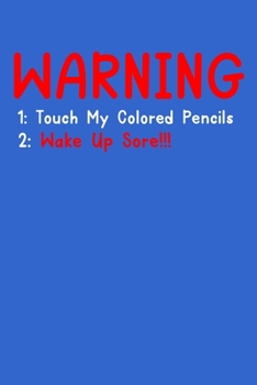 Warning 1. Touch My Coloring Books 2. Wake Up Sore! Notebook: 100 College Ruled Lined Pages