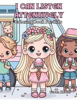 I Can Listen Attentively Coloring Book for Kids: 20 Delightful Coloring Pages for your Child to Color to Get Ready for Kindergarten (Little Life ... Prepare Them for Preschool or Kindergarten.)