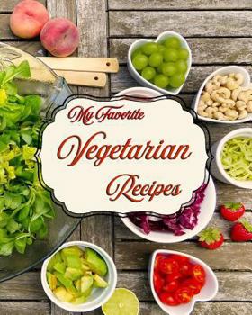 Paperback My Favorite Vegetarian Recipes: My Very Own Veggie-Based Recipes Book