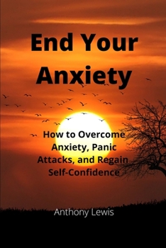 Paperback End your Anxiety: How to overcome anxiety, panic attacks and regain self-confidence Book