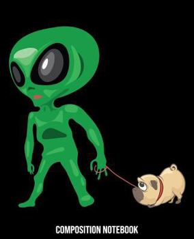 Paperback Composition Notebook: Alien Pug UFO Composition Notebook Back to School 7.5 x 9.25 Inches 100 College Ruled Pages Book