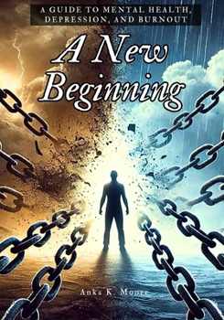 A New Beginning: A Guide to Mental Health, Depression and Burnout