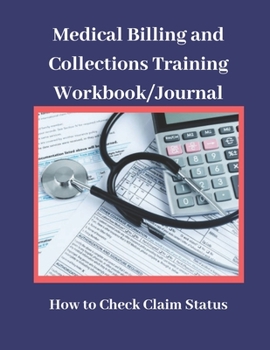 Paperback Medical Billing and Collections Training Workbook/Journal: How to Check Claim Status: Revenue Cycle Journal Training Workbook, 8.5" X 11", 174 Pages, Book
