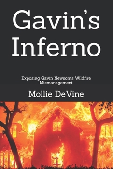 Paperback Gavin's Inferno: Exposing Gavin Newsom's Wildfire Mismanagement Book