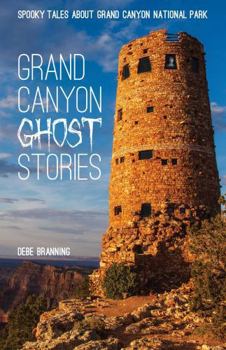 Paperback Grand Canyon Ghost Stories: Spooky Tales about Grand Canyon National Park Book
