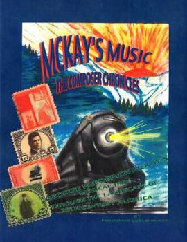 Paperback McKay's Music: The Composer Chronicles: George Frederick McKay's Musical Trek Through the Landscape of 20th Century America Book