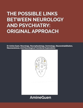 Paperback The Possible Links Between Neurology and Psychiatry: ORIGINAL APPROACH: Dr Amine Guen, Neurology, Neurophysiology, Somnology, Neurorehabilitation, Neu Book