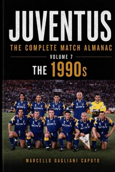 Paperback Juventus: THE COMPLETE MATCH ALMANAC - Volume 7: The 1990s Book