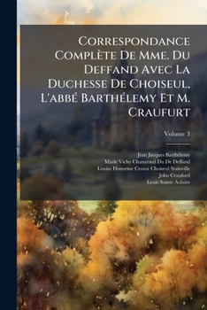 Paperback Correspondance Complète De Mme. Du Deffand Avec La Duchesse De Choiseul, L'abbé Barthélemy Et M. Craufurt; Volume 3 [French] Book