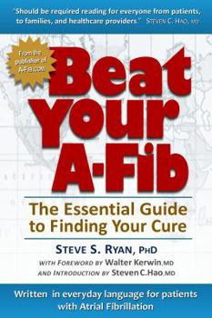 Paperback Beat Your A-Fib: The Essential Guide to Finding Your Cure: Written in everyday language for patients with Atrial Fibrillation Book