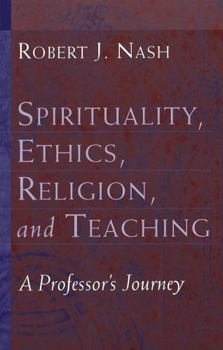 Paperback Spirituality, Ethics, Religion, and Teaching: A Professor's Journey Book