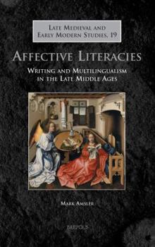 Hardcover Affective Literacies: Writing and Multilingualism in the Late Middle Ages [French] Book