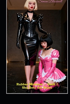 Rubber Mistress – Book I – She Sets the Rules: A Story of Power, Discipline, and the Allure of Latex (Rubber Mistress Series)