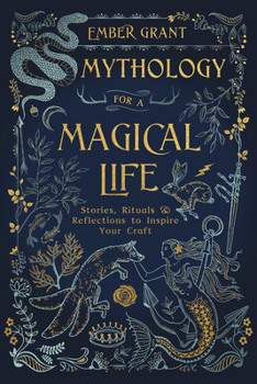 Paperback Mythology for a Magical Life: Stories, Rituals & Reflections to Inspire Your Craft Book