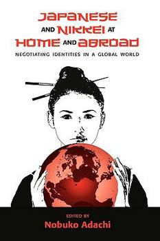 Japanese and Nikkei at Home and Abroad: Negotiating Identities in a Global World